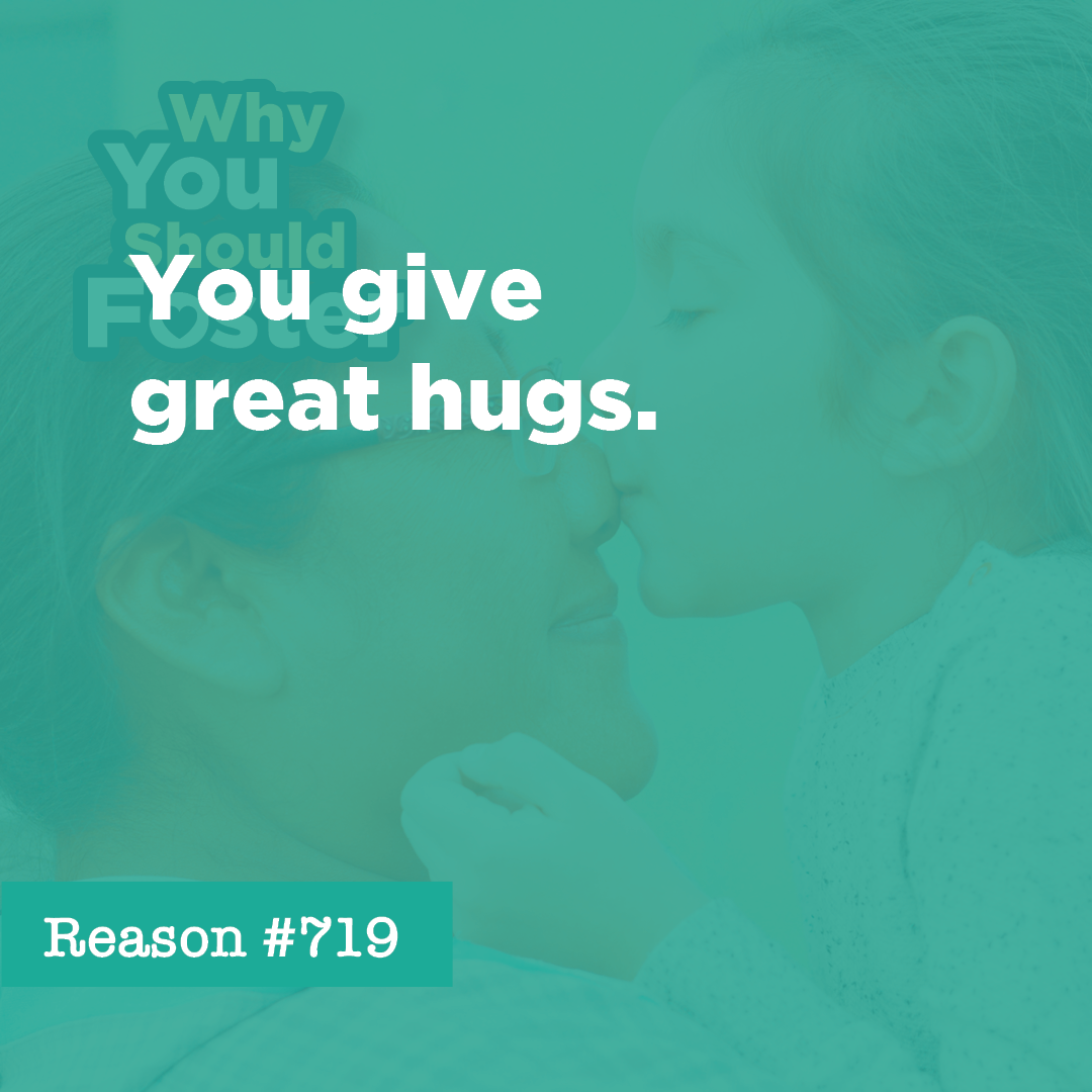 You give great hugs.