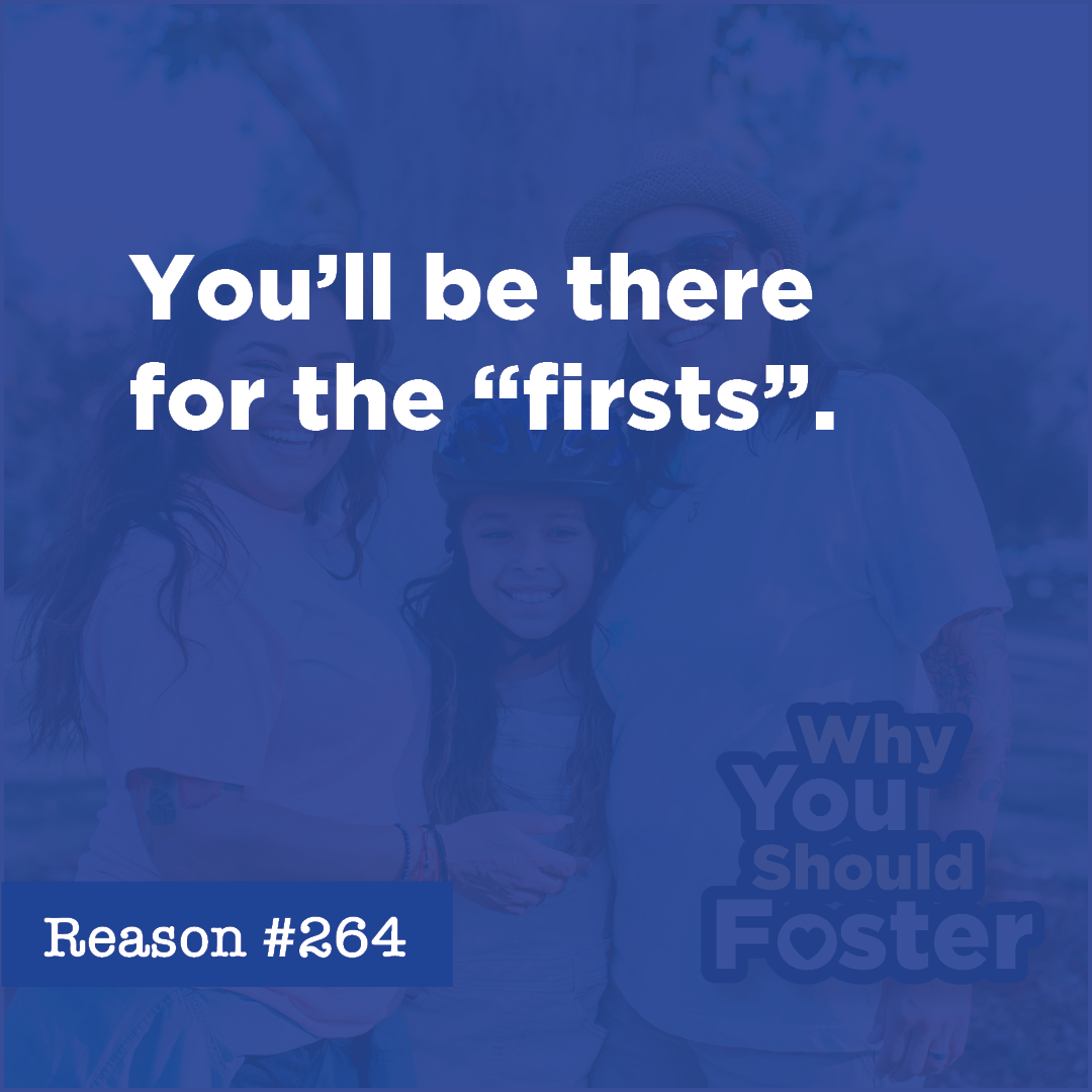 You’ll be there for the “firsts”.