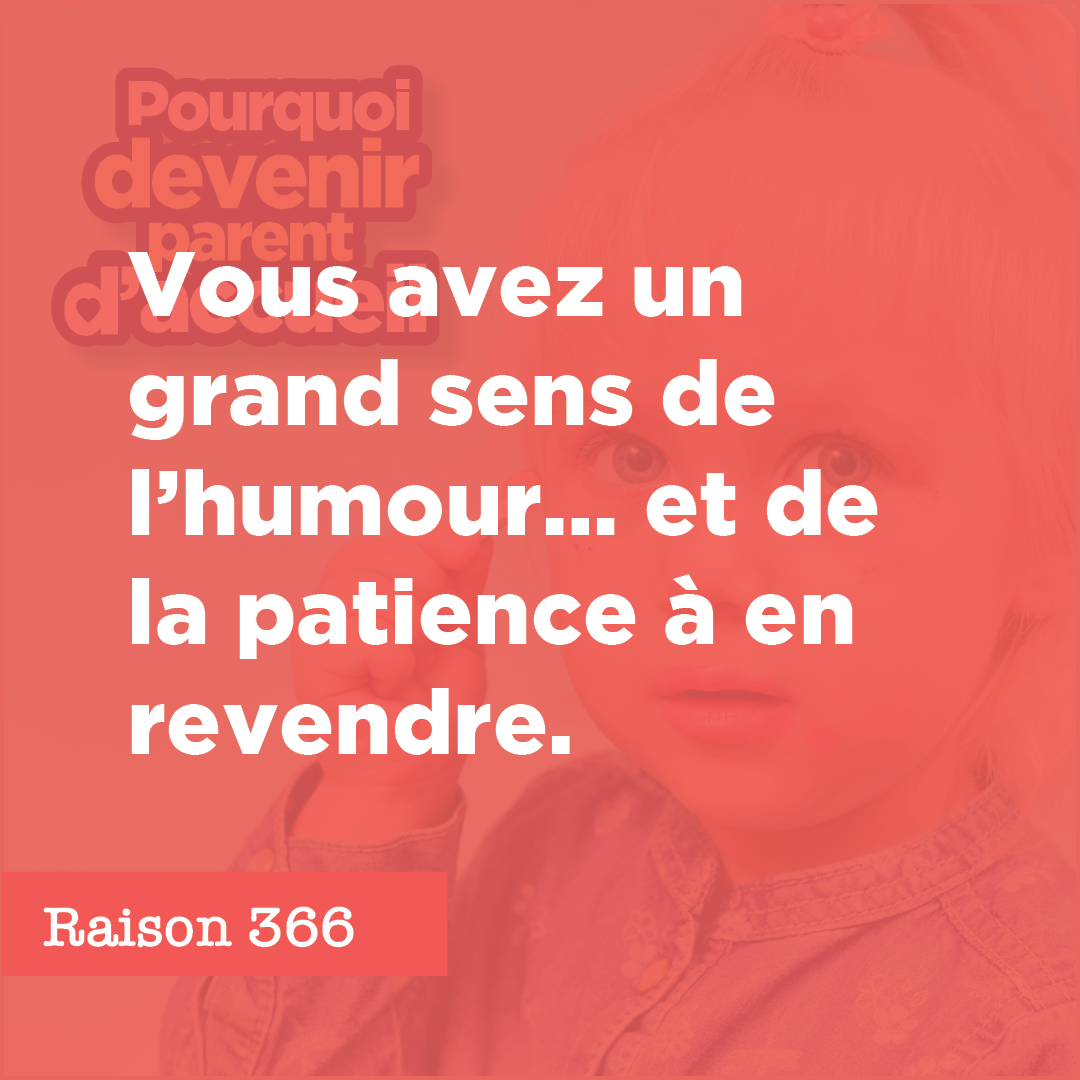 Vous avez un grand sens de l’humour… et de la patience à en revendre.