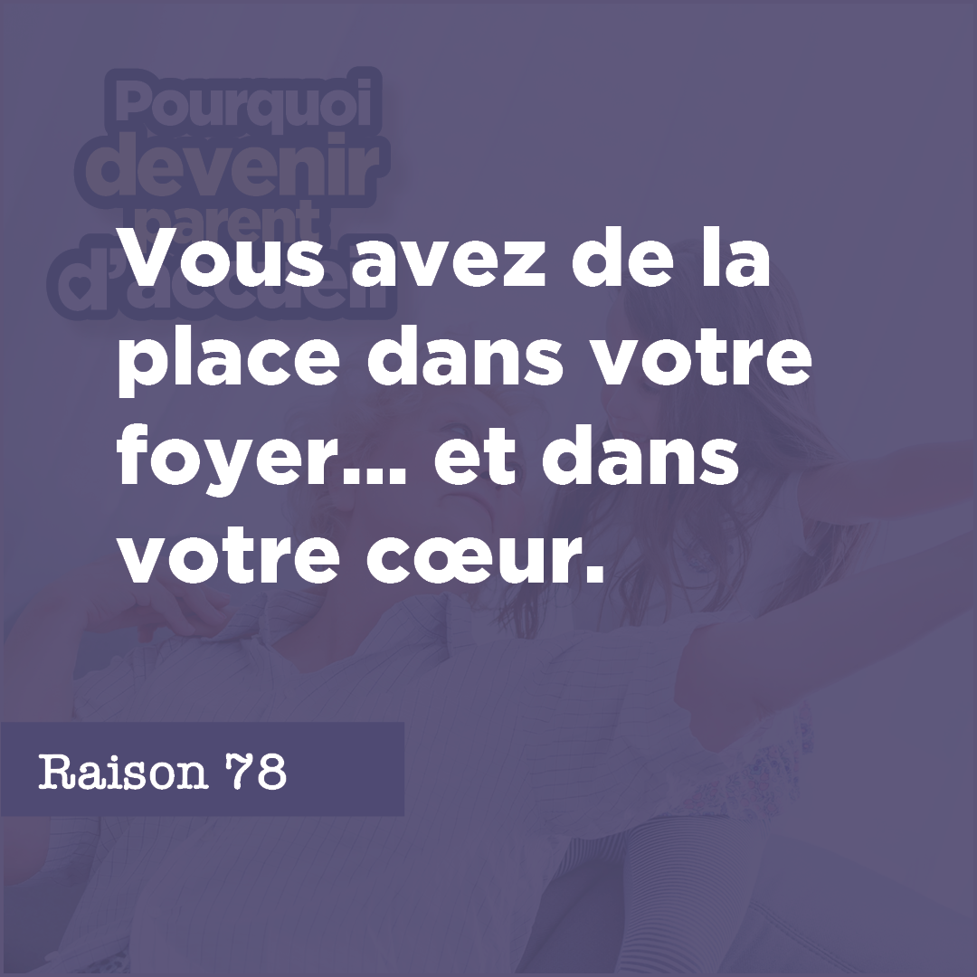 Vous avez de la place dans votre foyer… et dans votre cœur.