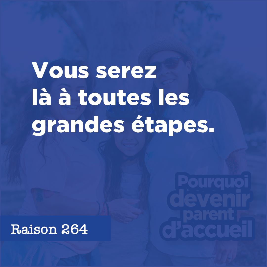 Vous serez là à toutes les grandes étapes.