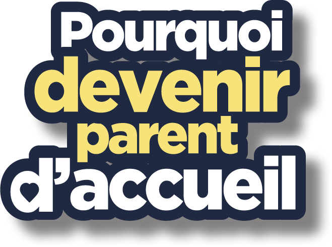 Pourquoi devenir parent d'accueil